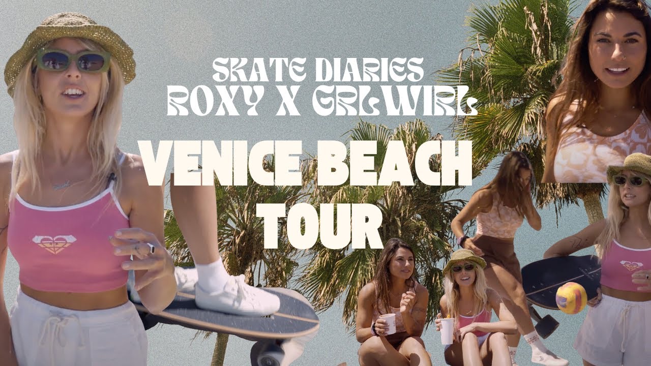 PROPER SKATE VENICE TOUR with @Roxy and GRLSWIRL in SKATE DIARIES