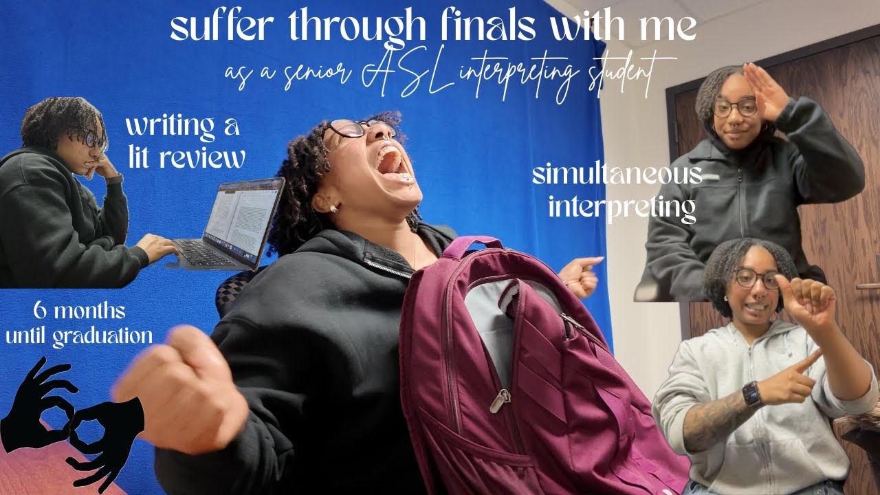 suffer through finals with me as a senior ASL interpreting student