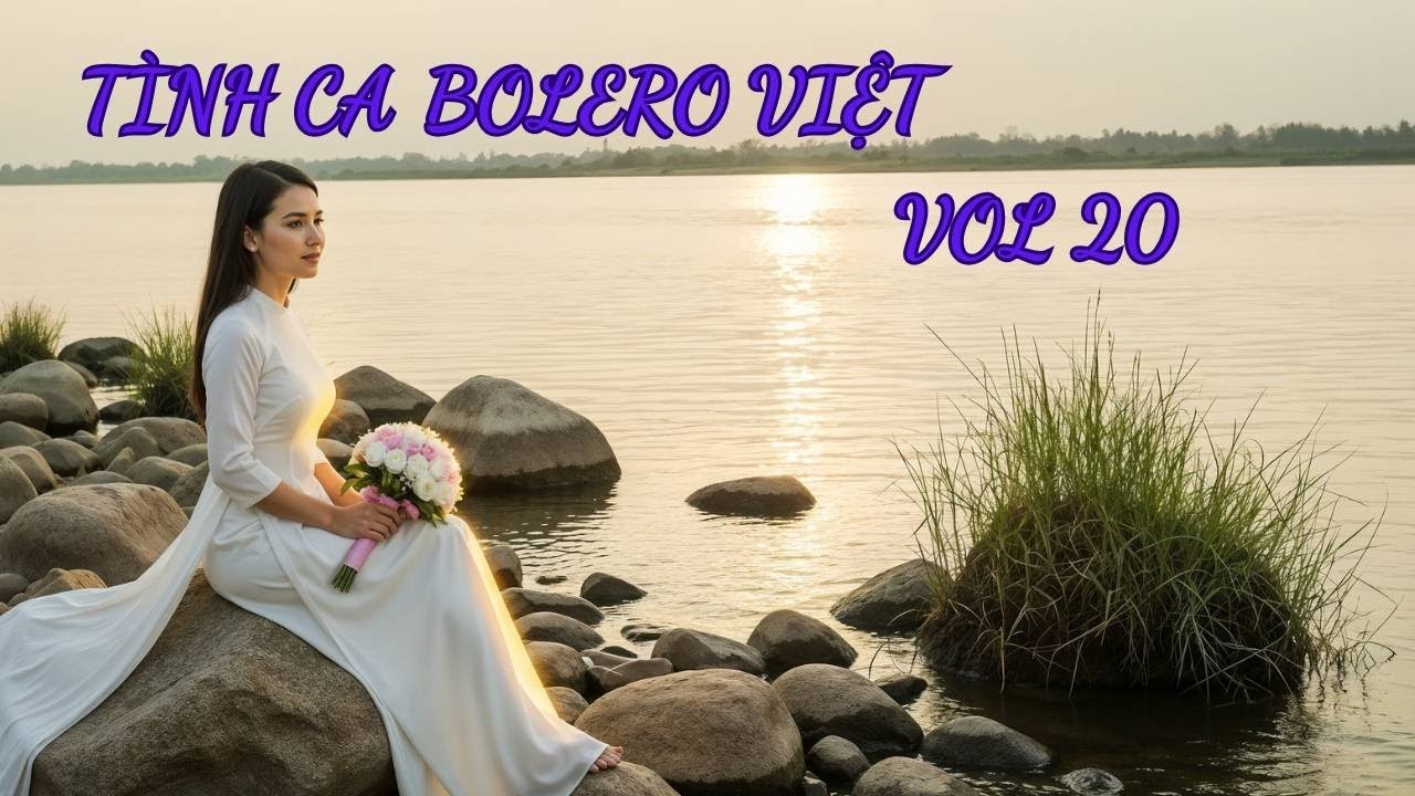 Tình Ca Bolero Việt Vol 20 – Giọt Lệ Xưa Trên Lối Cũ, Nửa Đời Phũ Phàng – Bolero 2025