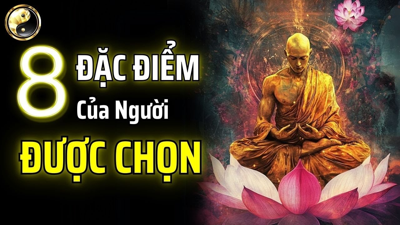 NGƯỜI ĐƯỢC TRỜI CHỌN CÓ 8 ĐẶC ĐIỂM VÔ CÙNG RÕ RỆT, HÃY XEM BẠN CÓ BAO NHIÊU ĐIỂM | CỔ NHÂN THUẬT