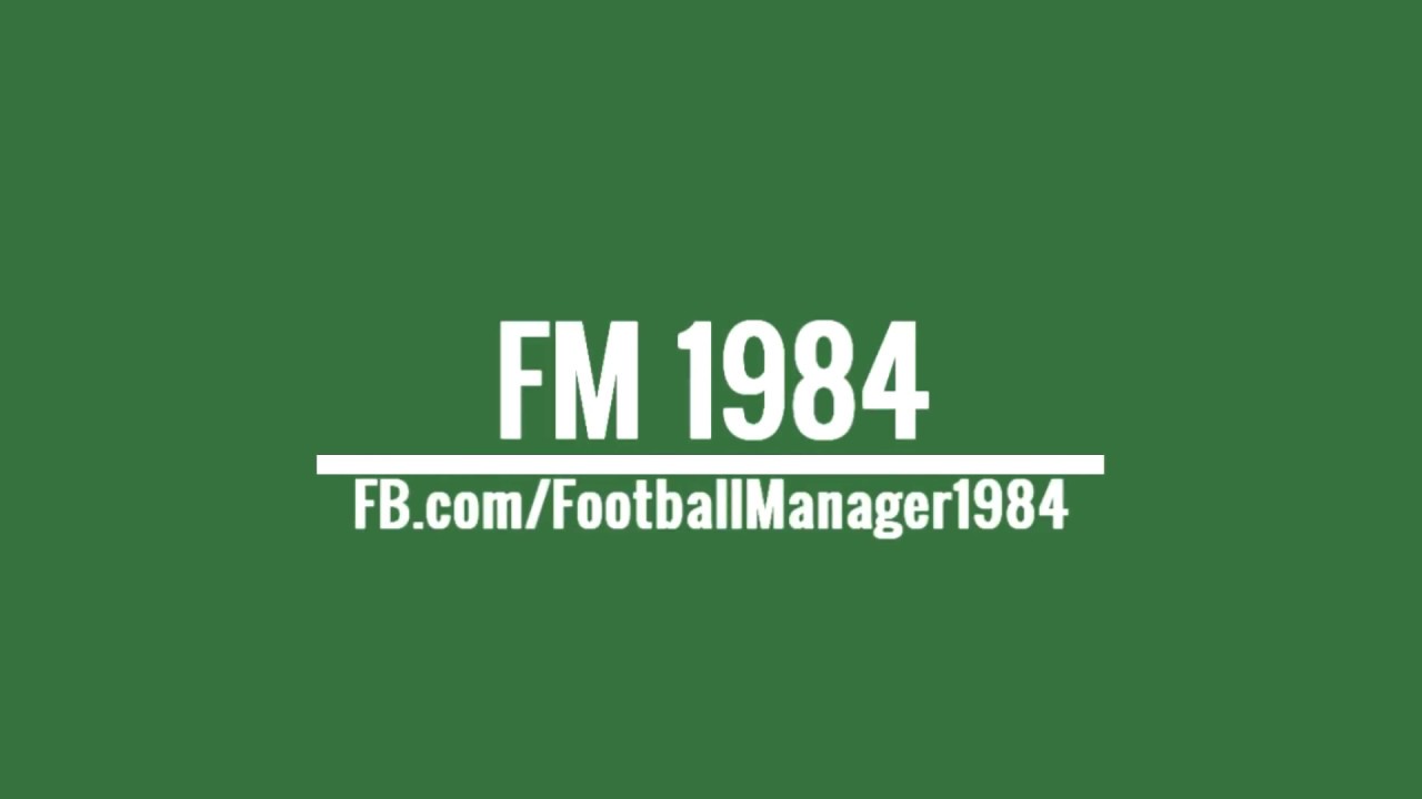FM 2018 - Football manager 2018 - Fm 18 -  Fm 1984