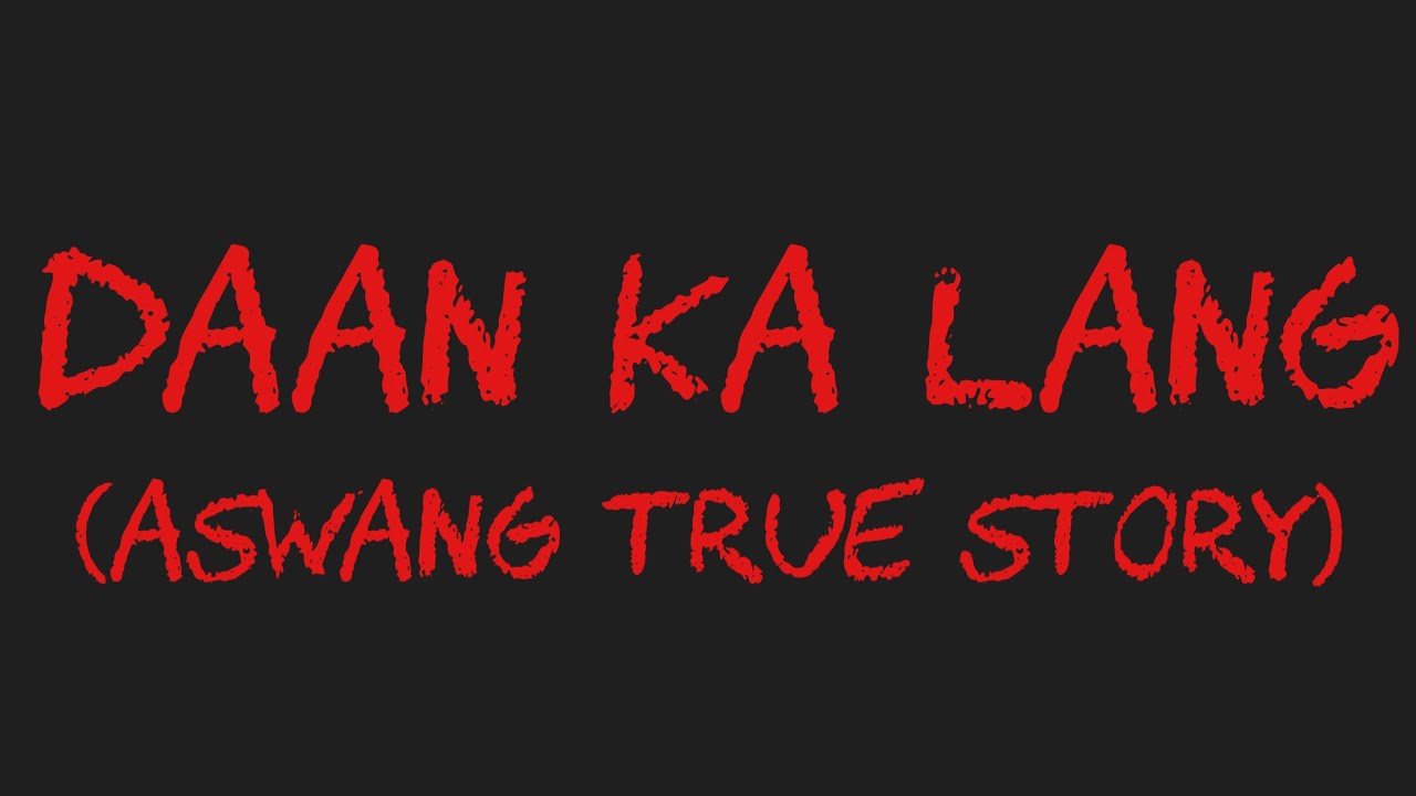 DAAN KA LANG (Aswang True Story)