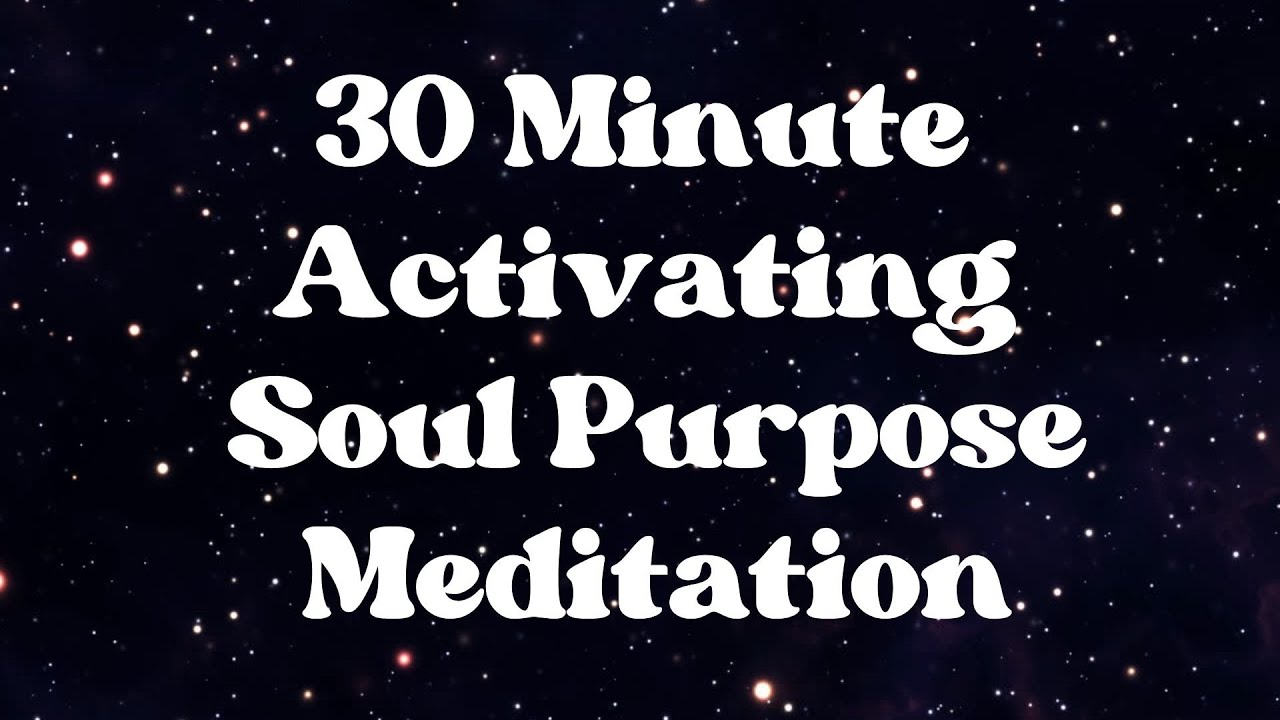 Activating Soul Purpose Meditation | 30-Minute Guided Journey to Clarify Your Life Mission