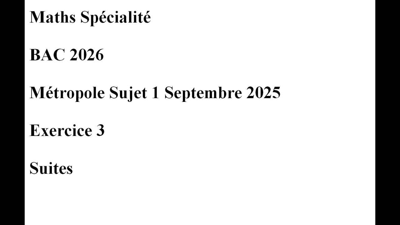 BAC 2026 Métropole Sujet 1 Septembre 2025 Exercice 3 Suites