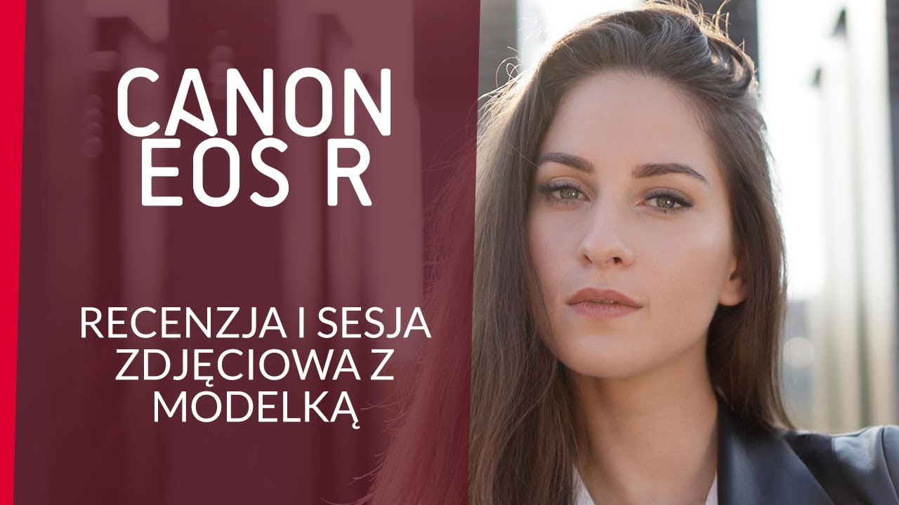 Canon EOS R - recenzja i sesja z modelką