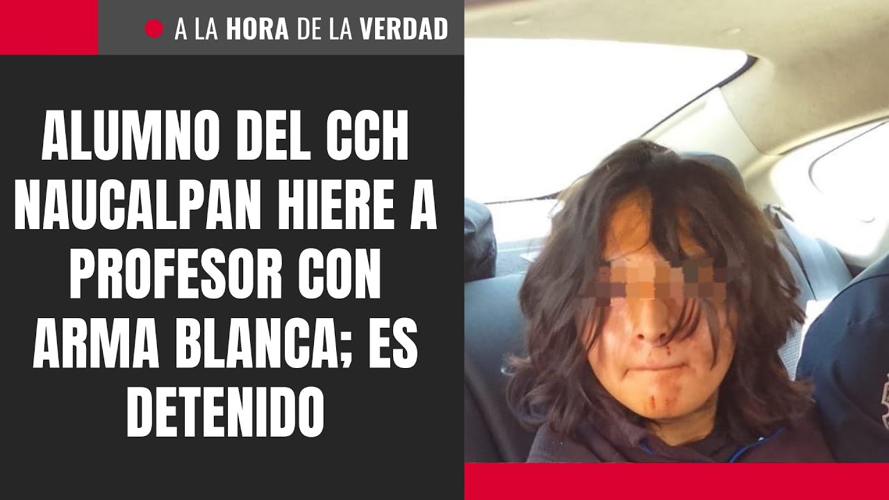 Alumno del CCH Naucalpan hiere a profesor con arma blanca; es detenido