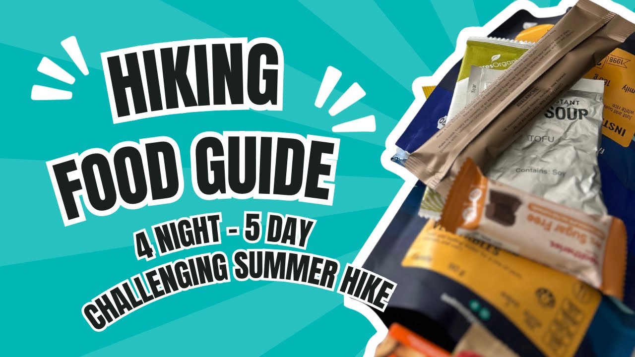 Hiking Food Guide | Challenging Summer 4 Night 5 Day Hike