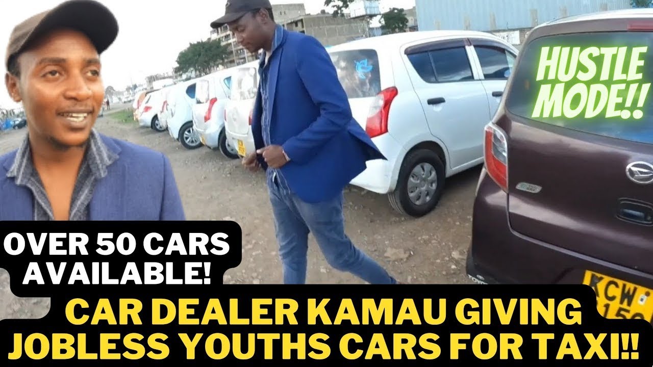 CAR DEALER KAMA WA TUDUDUU GIVING JOBLESS YOUTHS CARS FOR TAXI| HUSTLE MODE