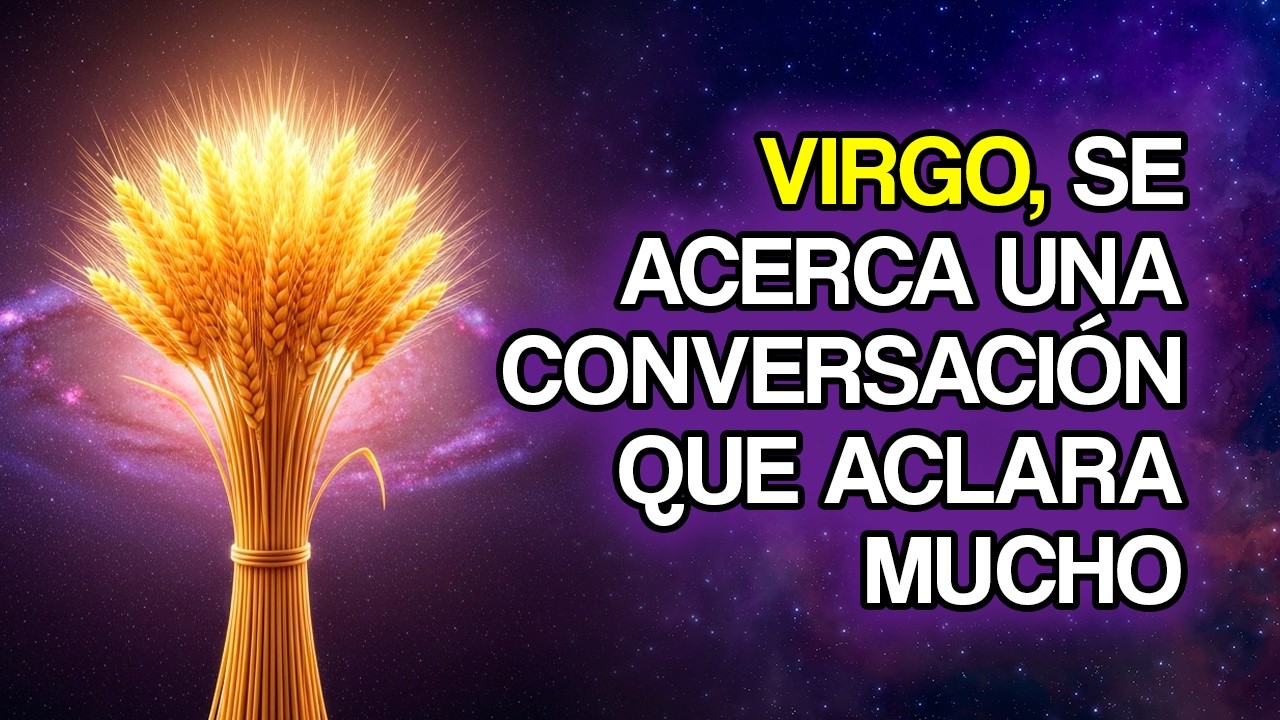 VIRGO, una conversación importante podría cambiarlo todo (11 señales)