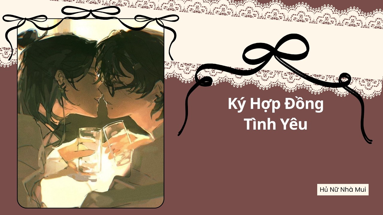 [Truyện Audio Đam Mỹ] [FULL] Ký Hợp Đồng Tình Yêu