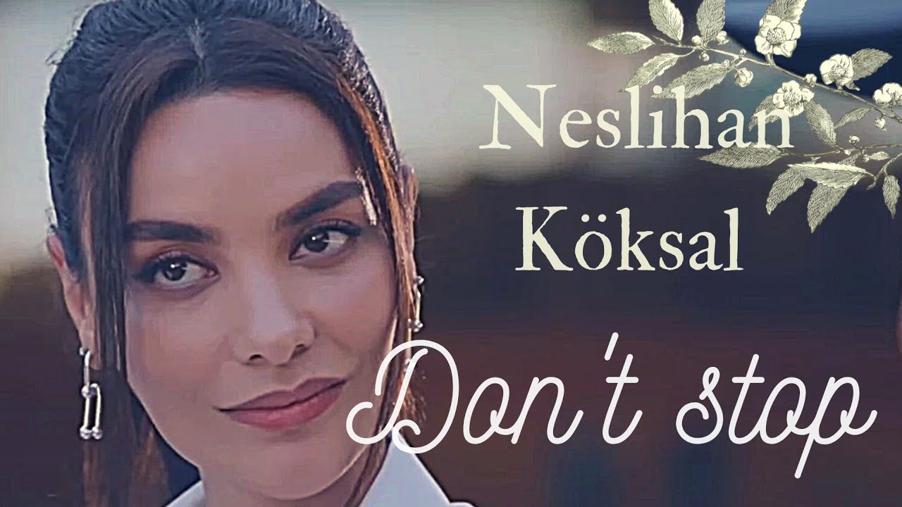 Neslihan Köksal || Don't stop