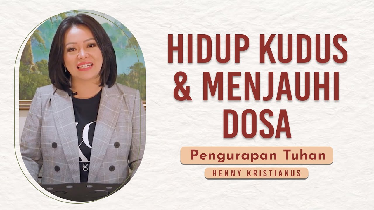 Hidup Kudus & Menjauhi Dosa - Henny Kristianus