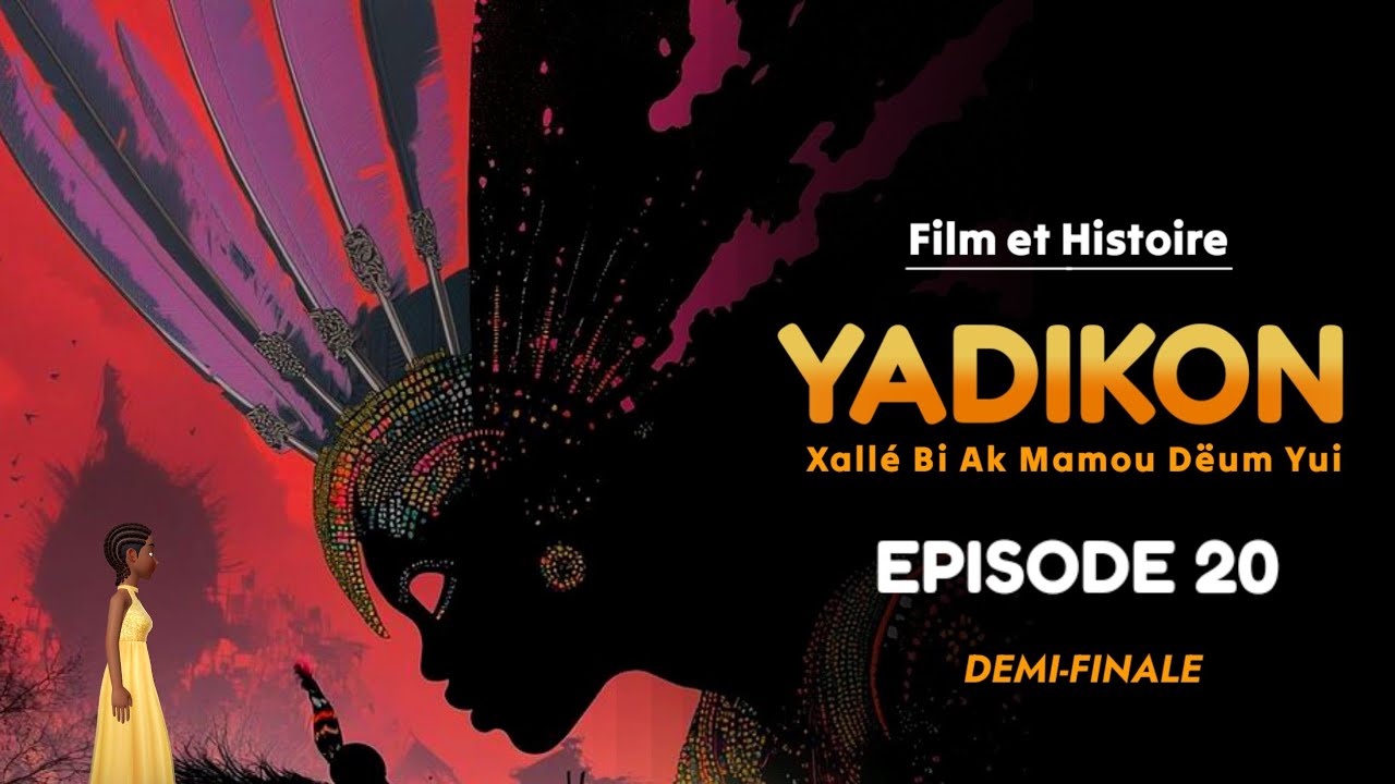 YADIKON Xallé Bi Ak Mamou Dëum Yui Episode 20 : En Wolof - Demi-finale