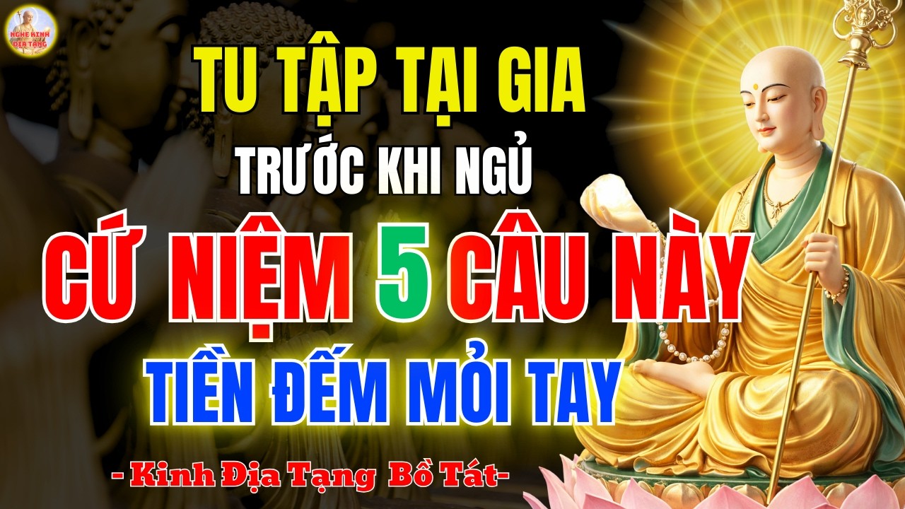 Kinh Địa Tạng Rất Linh Nghiệm 🙏 5 Câu Niệm Phật Trước Khi Ngủ, Phước Lộc Tăng Trưởng, May Mắn Cả Năm