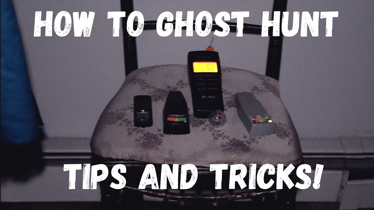 How To Ghost Hunt! Tips and Tricks