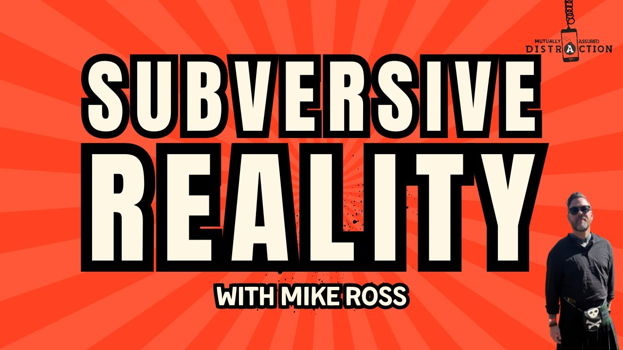 Subversive Reality w Mike Ross