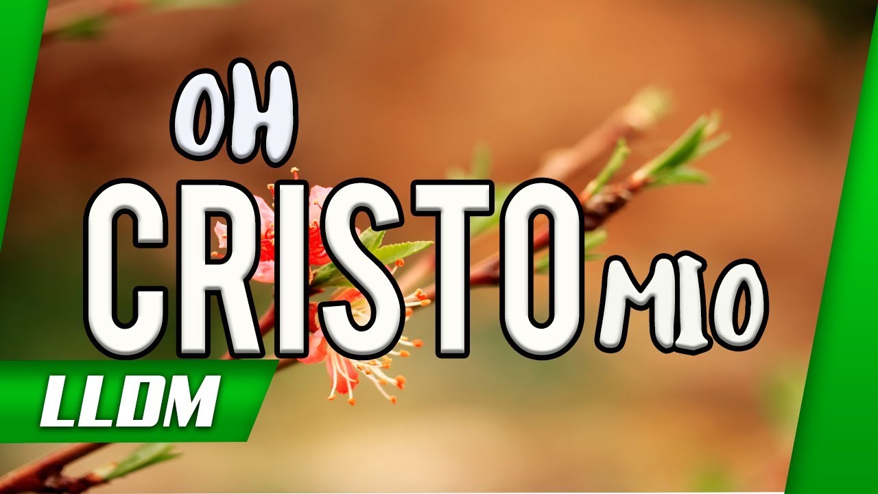 Oh Cristo mio - LLDM