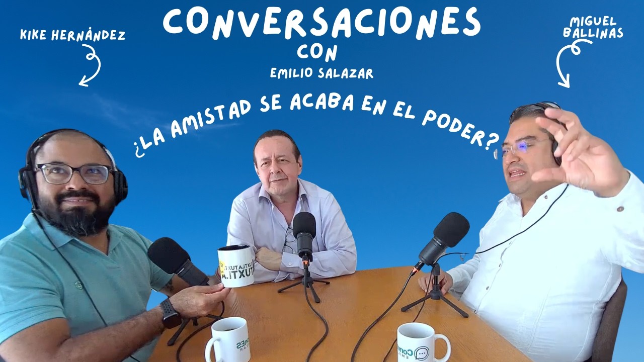 ¿LA AMISTAD SE ACABA EN EL PODER? | ConversaciónES: Emilio Salazar, Miguel Ballinas y Kike Hernández