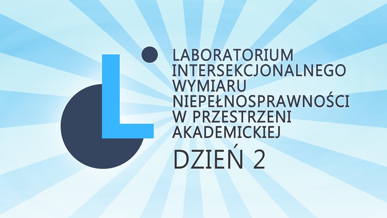 Dzień 2 - Laboratorium Intersekcjonalnego Wymiaru Niepełnosprawności w przestrzeni akademickiej