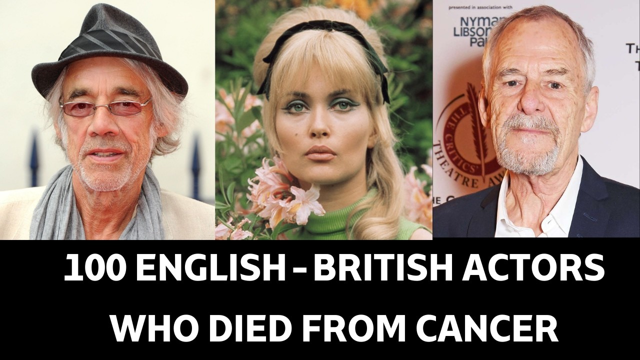 100 English - British Actors Who Died From Cancer | Heartbreaking Tribute
