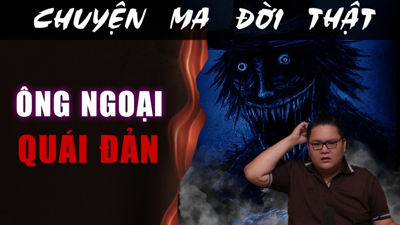 [TẬP 2137] Chuyện Ma Có Thật : ÔNG NGOẠI QUÁI ĐẢN
