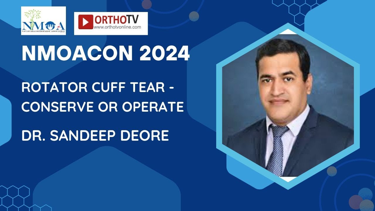 NMOACON 2024 : Rotator Cuff Tear - Conserve or Operate - Dr. Sandeep Deore