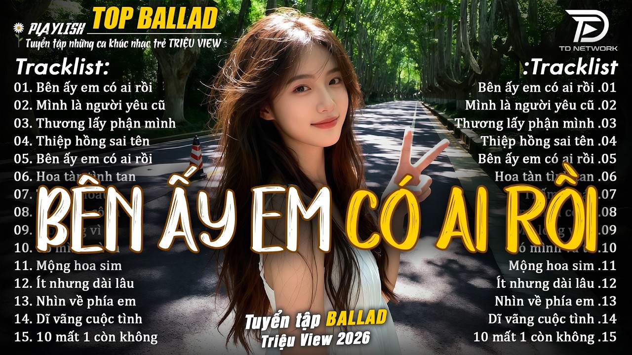 Nhạc Trẻ Ballad Hot Trend 2026  ♫ Top 20 Ca Kh&uacute;c Về Nỗi Đau T&igrave;nh Y&ecirc;u - B&ecirc;n Ấy Em C&oacute; Ai Rồi