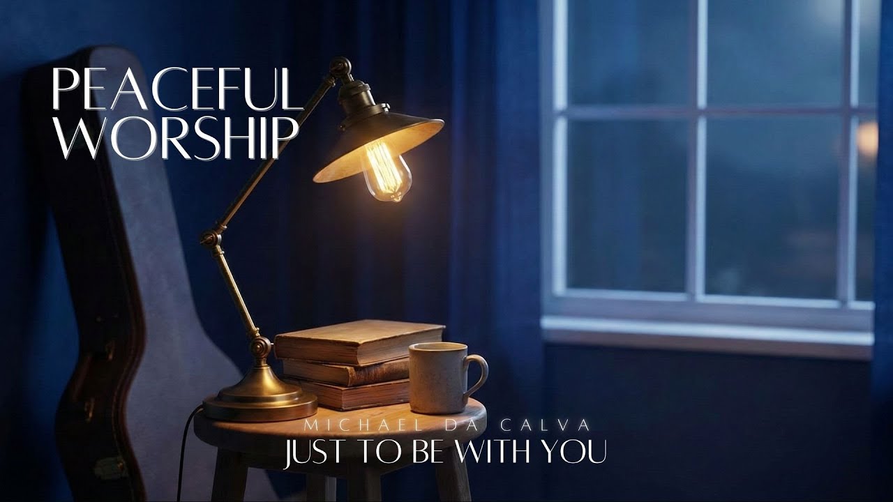 Just To Be With You - Michael Da Calva | Peaceful Worship for Sleep & Prayer