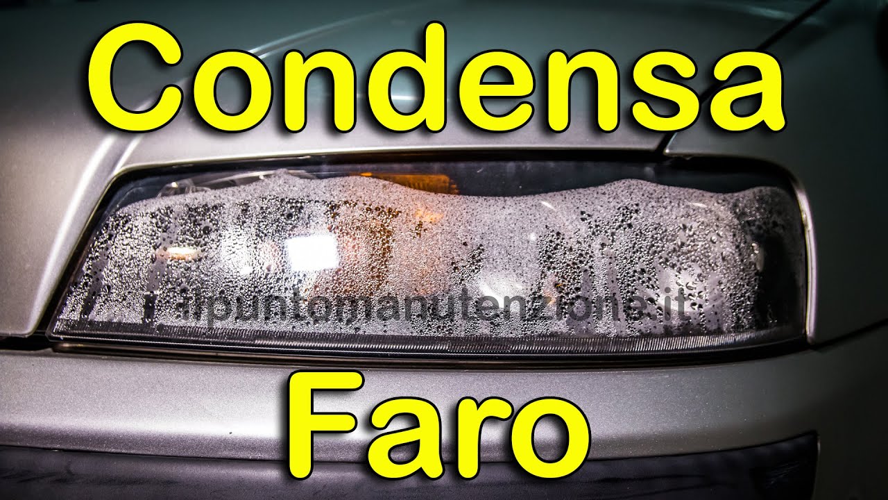 Condensa faro auto, come risolvere