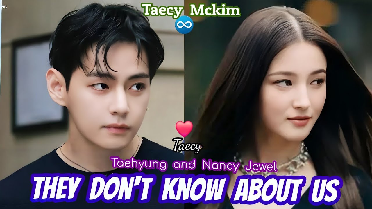 Taehyung  and  Nancy/They don't know about us🤭♾️❤️#taecyisreal