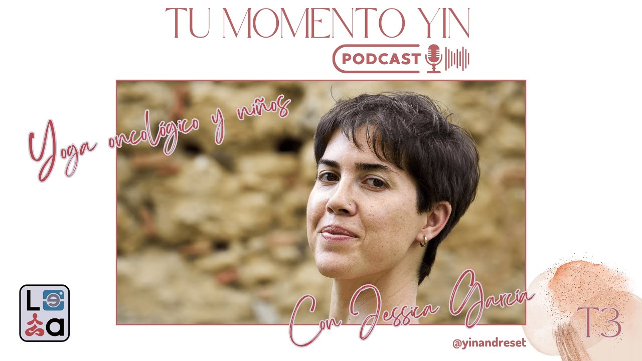 T03#06 - Yoga oncológico y niños con Jessica García - Tu momento yin