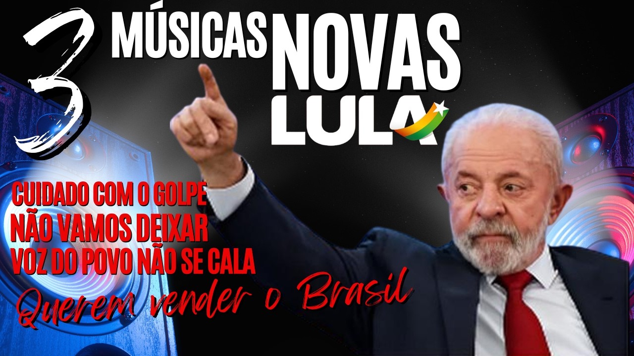 CUIDADO COM O GOLPE &ndash; 3 MUSICAS NOVAS DE LULA 2026   RITMO CONTAGIANTE PRA SACODIR A GALERA