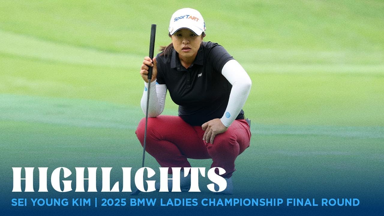 Sei Young Kim Highlights | 2025 BMW Ladies Championship Final Round