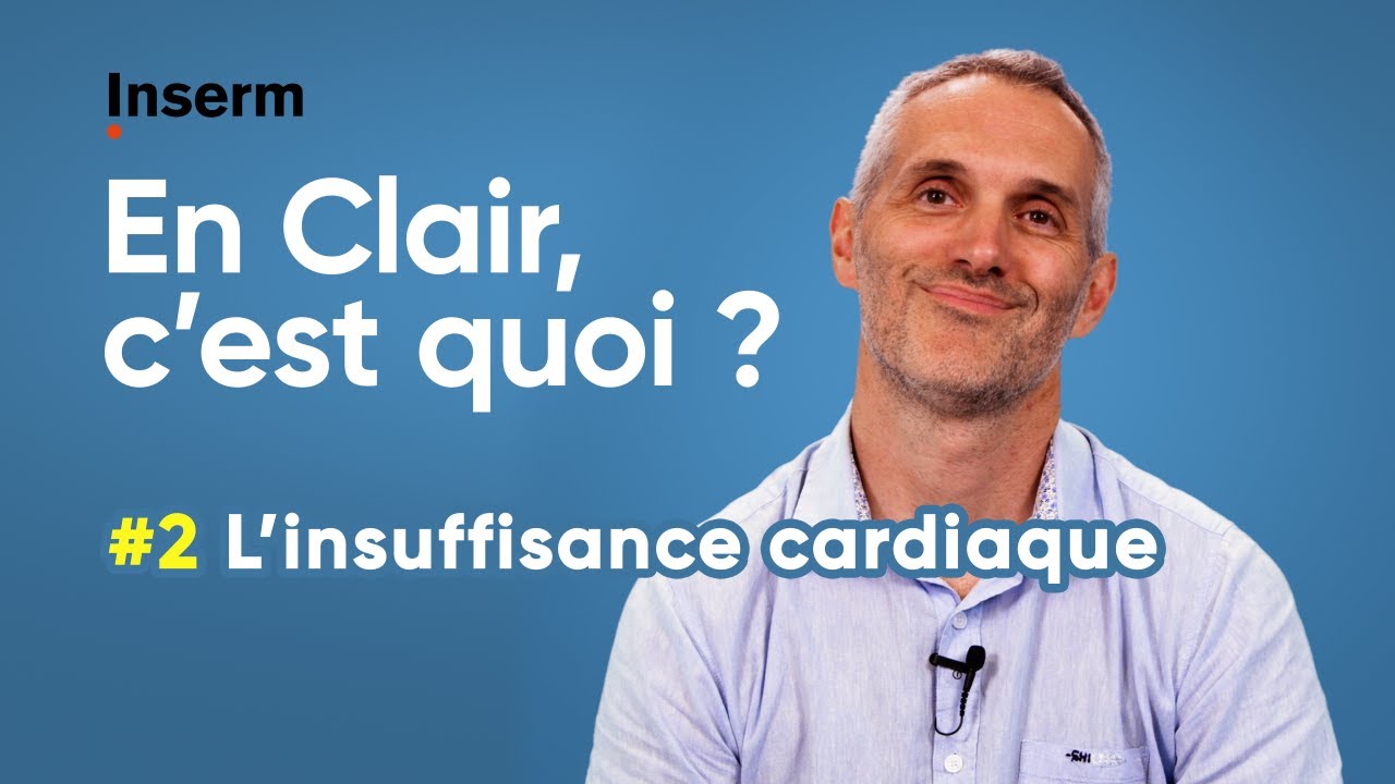 L'insuffisance cardiaque : En clair, c'est quoi ?