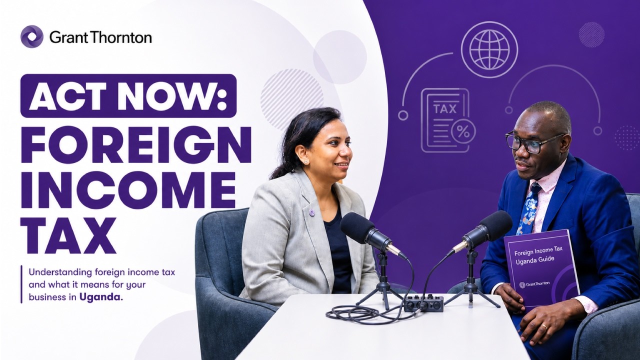 [Podcast] 1.  Foreign Income & Assets:  What Uganda Tax Residents Need to Know Now