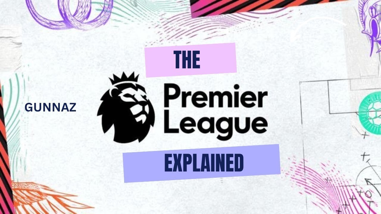 PREMIER LEAGUE EXPLAINED