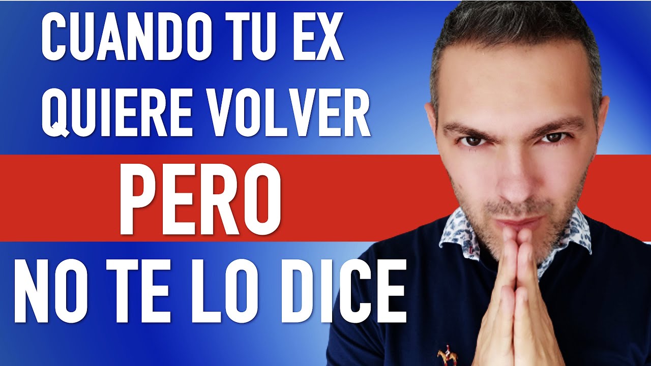 CUANDO TU EX QUIERE VOLVER PERO NO TE LO DICE
