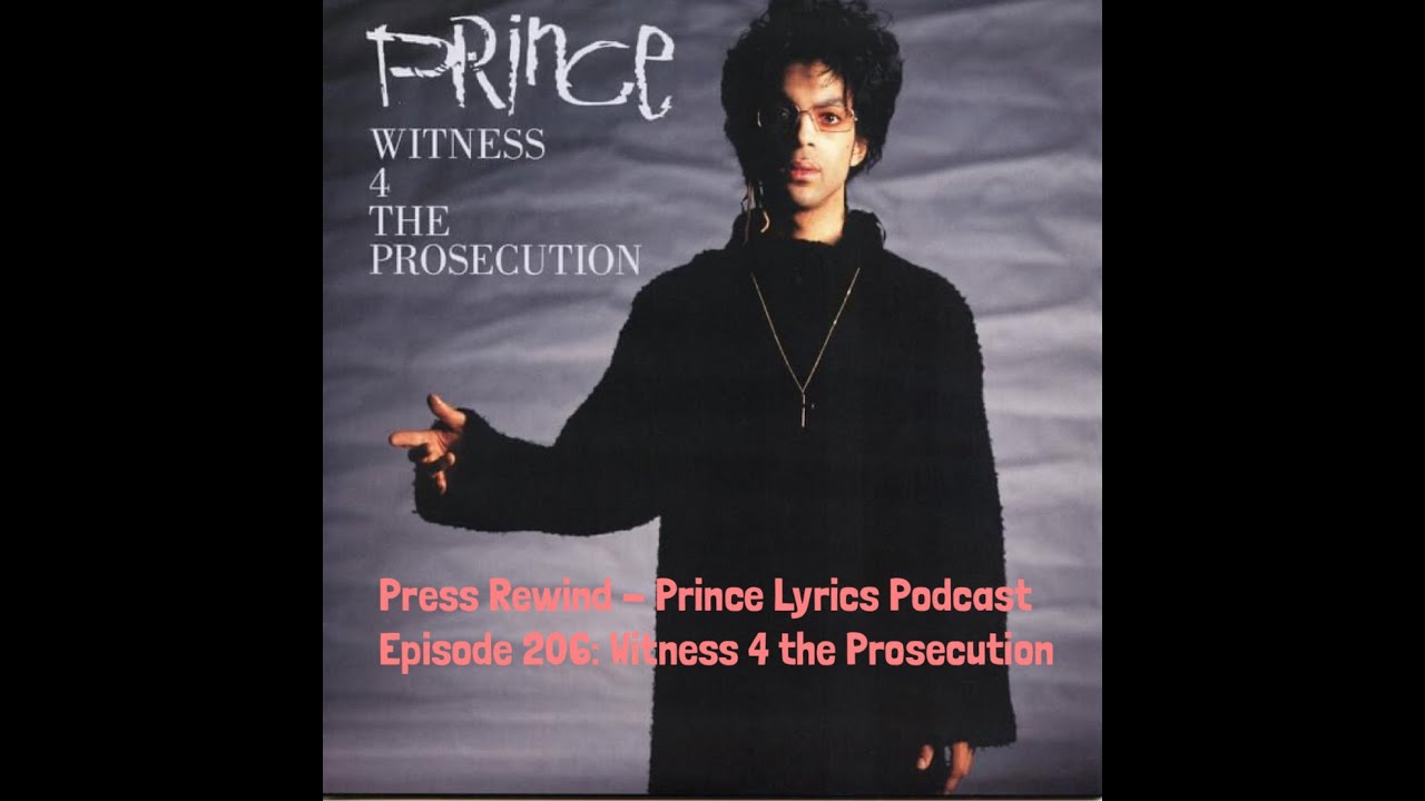 Witness 4 the Prosecution: Press Rewind - Prince Lyrics Podcast