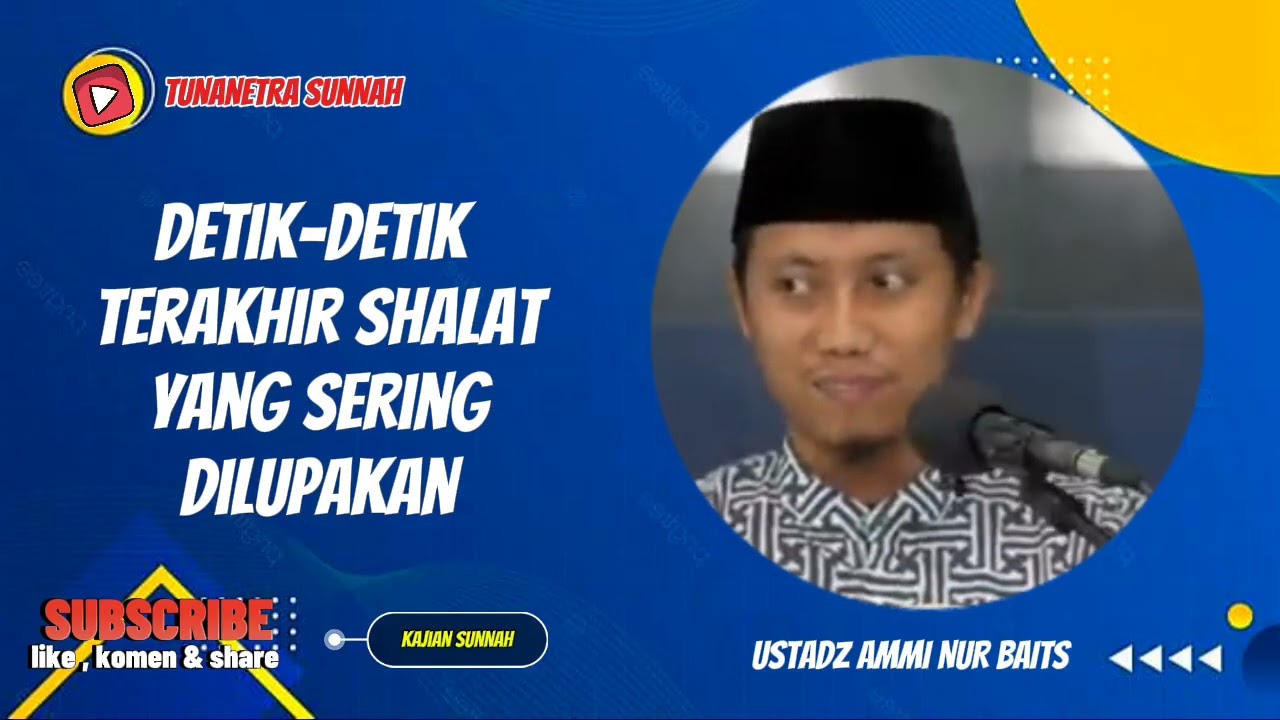 DETIK-DETIK TERAKHIR SHALAT YANG SERING DILUPAKAN || USTADZ AMMI NUR BAITS 