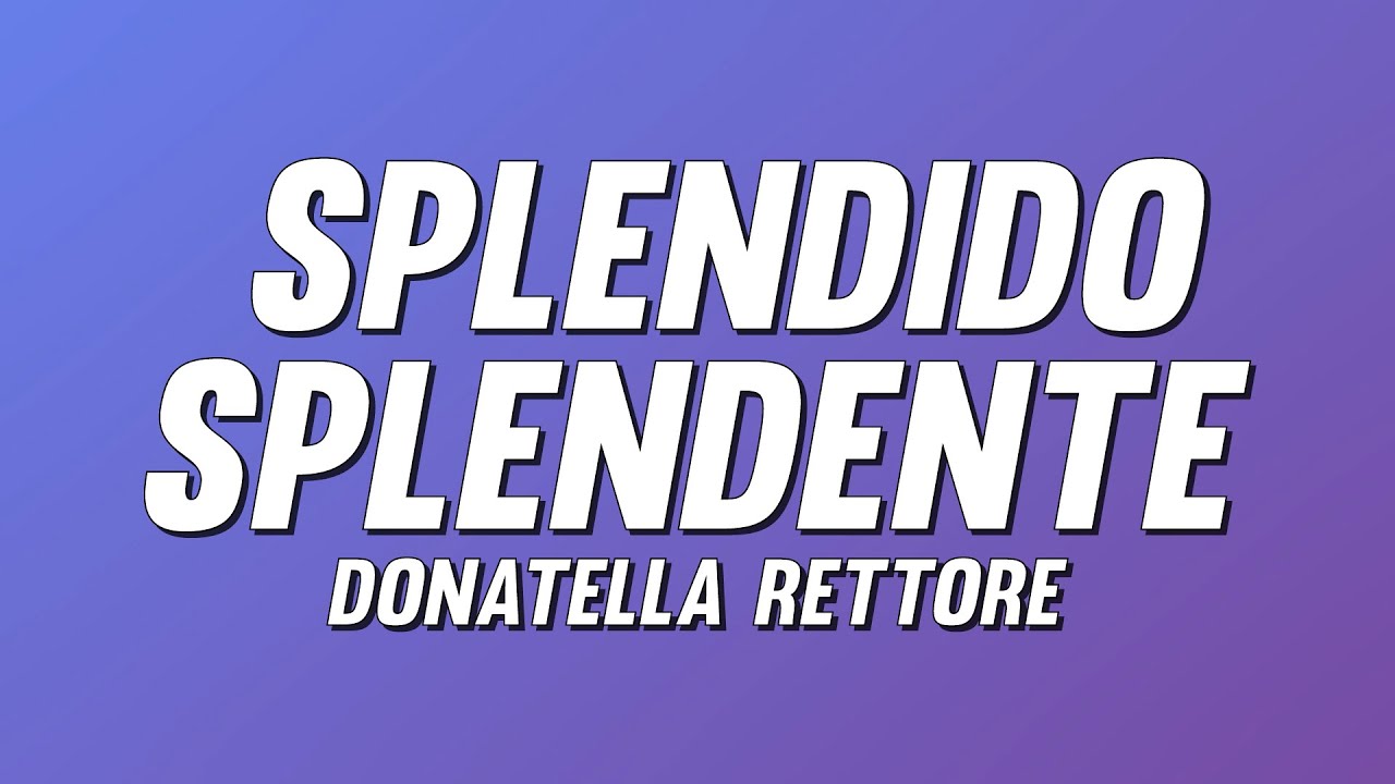 Donatella Rettore - Splendido splendente (Testo)