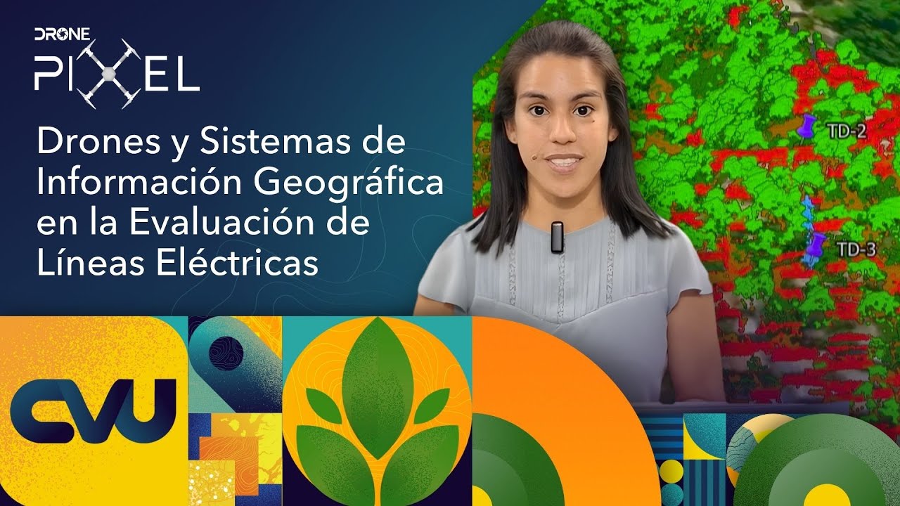 Drones y Sistemas de Información Geográfica en la Evaluación de Líneas Eléctricas | #CVU2025