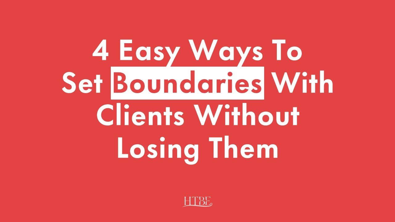 4 Easy Ways To Set Boundaries With Your Clients Without Losing Them