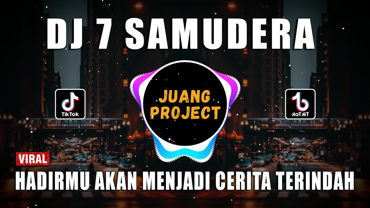DJ HADIRMU AKAN MENJADI CERITA TERINDAH | 7 SAMUDERA REMIX VIRAL TIKTOK FULL BASS 2022