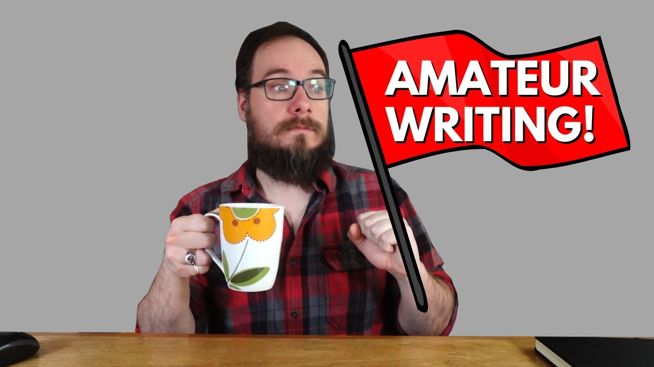 5 Amateur Writing Red Flags