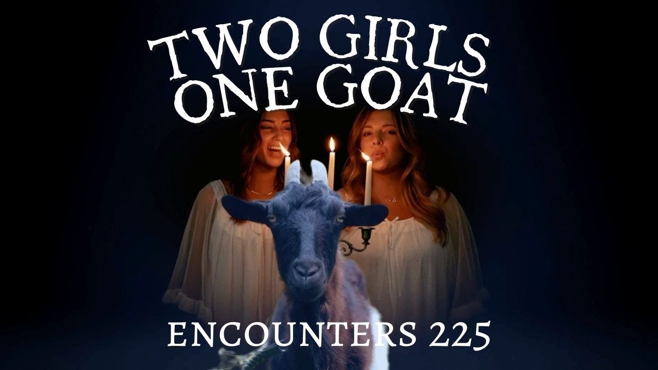 x225. Two Girls One Goat - Goat Tales and The Paranormal Goat of Ghosts