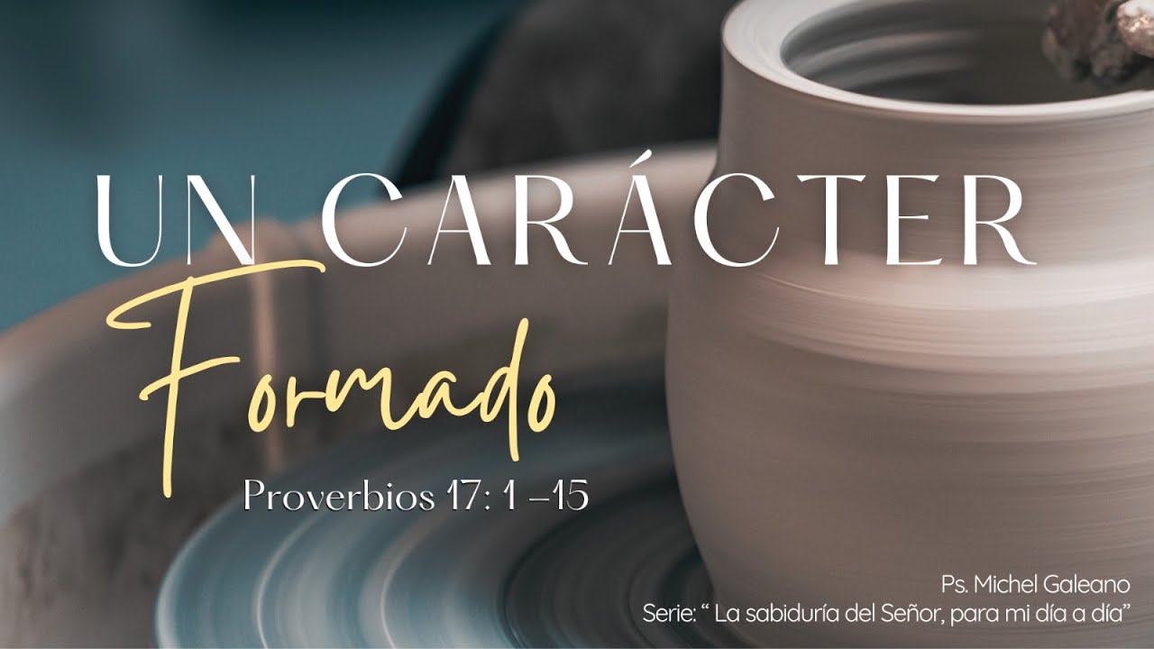 Un Carácter formado - Proverbios 17:1-15