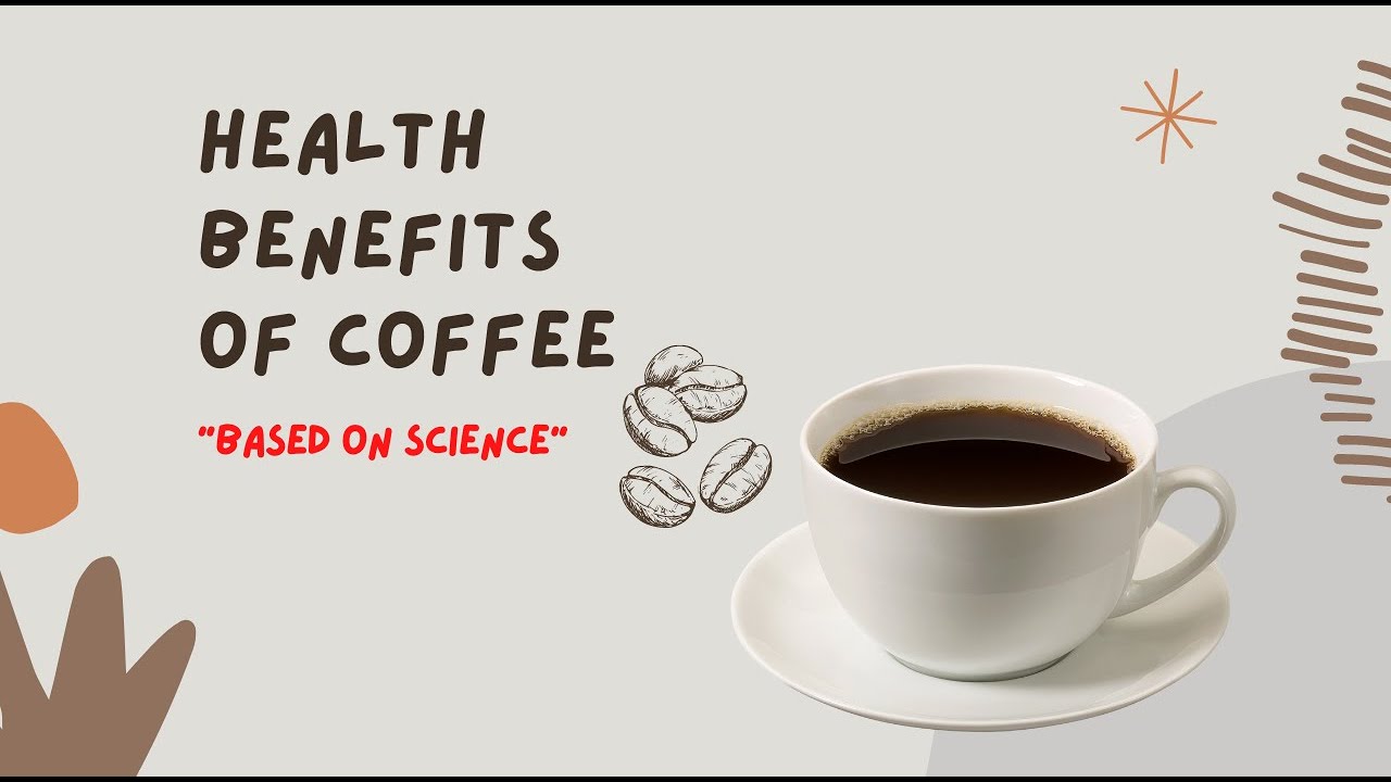 Health Benefits of Coffee: Based on Science