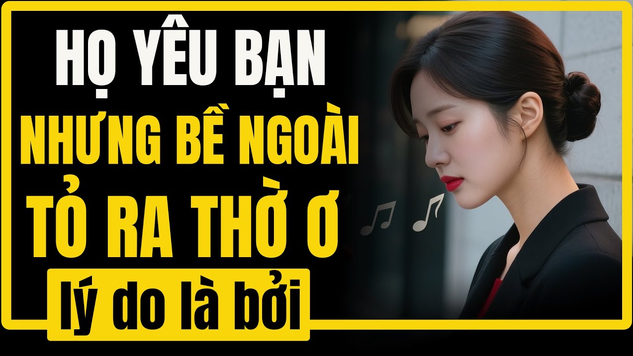 Vì sao họ YÊU BẠN nhưng lại tỏ ra thờ ơ? | Bình An Khắc Kỷ