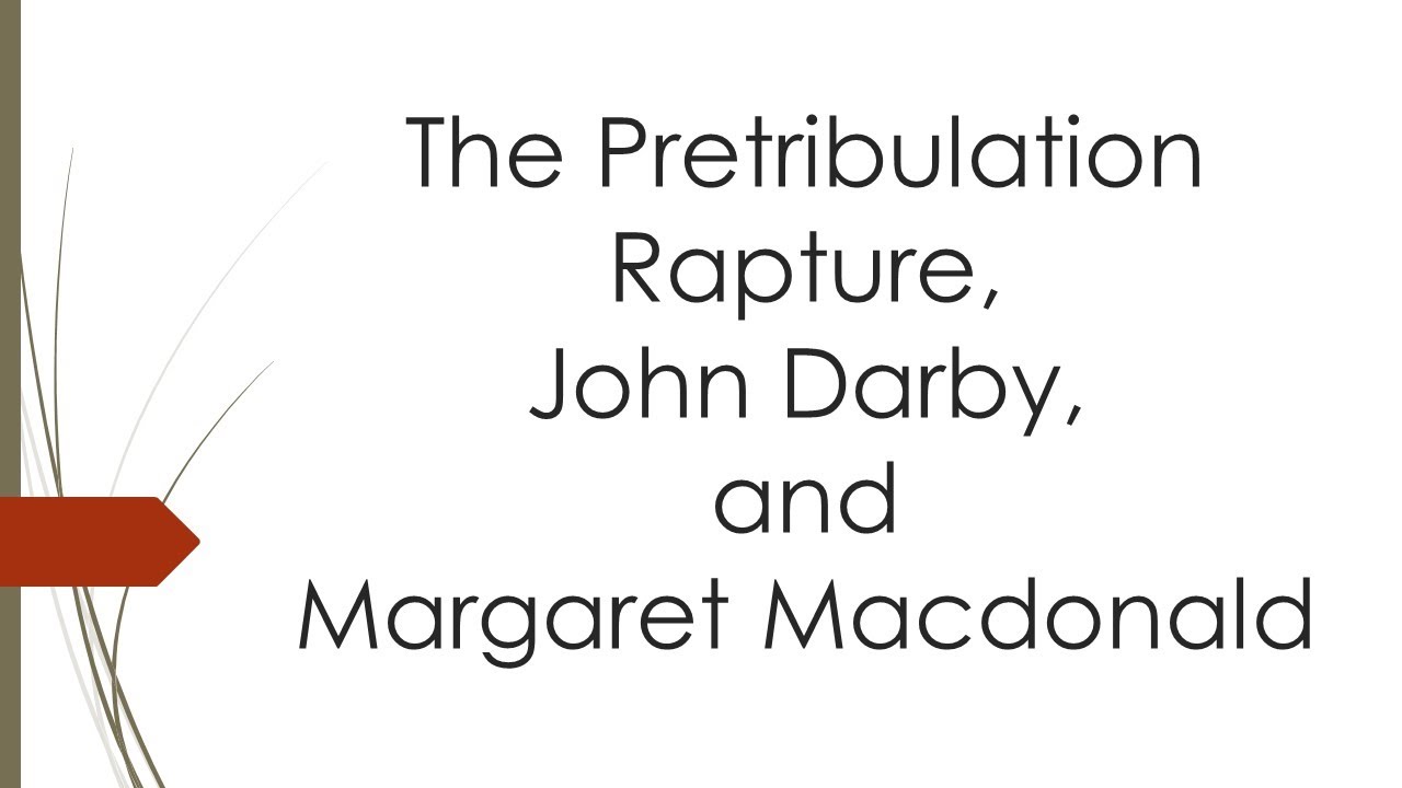 Pretrib Rapture, John Darby, Margaret MacDonald