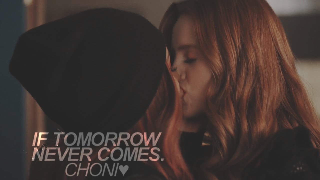 Choni ♥ If Tomorrow Never Comes